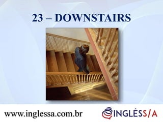 23 – DOWNSTAIRS
www.inglessa.com.br
 