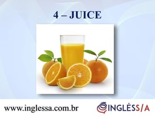 4 – JUICE
www.inglessa.com.br
 