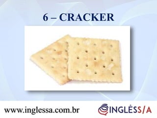 6 – CRACKER
www.inglessa.com.br
 