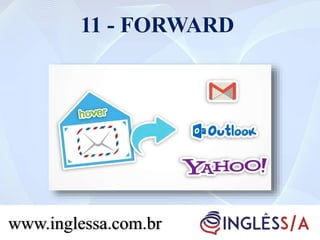 11 - FORWARD
www.inglessa.com.br
 