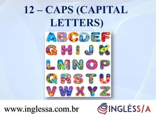 12 – CAPS (CAPITAL
LETTERS)
www.inglessa.com.br
 