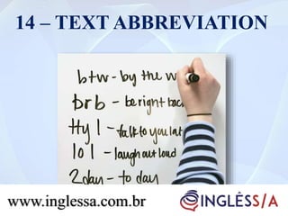 14 – TEXT ABBREVIATION
www.inglessa.com.br
 