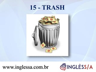 15 - TRASH
www.inglessa.com.br
 