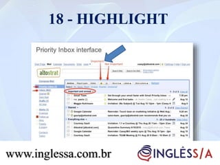 18 - HIGHLIGHT
www.inglessa.com.br
 