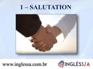 1 – SALUTATION
www.inglessa.com.br
 