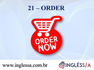21 – ORDER
www.inglessa.com.br
 
