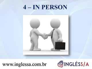 4 – IN PERSON
www.inglessa.com.br
 