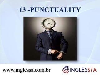 13 -PUNCTUALITY
www.inglessa.com.br
 
