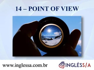 14 – POINT OF VIEW
www.inglessa.com.br
 