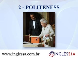 2 - POLITENESS
www.inglessa.com.br
 