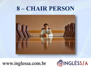 8 – CHAIR PERSON
www.inglessa.com.br
 