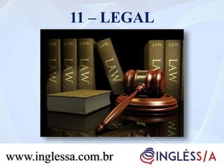 11 – LEGAL
www.inglessa.com.br
 