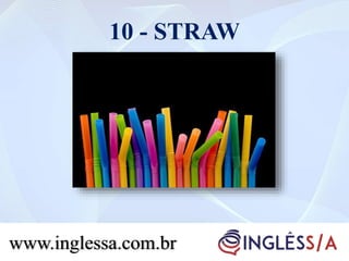 10 - STRAW
www.inglessa.com.br