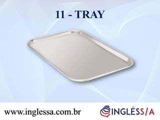11 - TRAY
www.inglessa.com.br