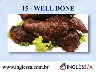 15 - WELL DONE
www.inglessa.com.br