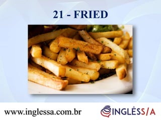 21 - FRIED
www.inglessa.com.br
