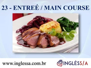 23 - ENTREÉ / MAIN COURSE
www.inglessa.com.br
