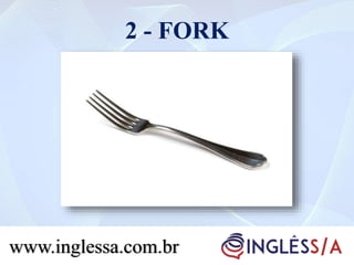 2 - FORK
www.inglessa.com.br