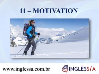 11 – MOTIVATION
www.inglessa.com.br
 