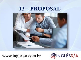 13 – PROPOSAL
www.inglessa.com.br
 