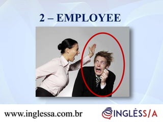 2 – EMPLOYEE
www.inglessa.com.br
 