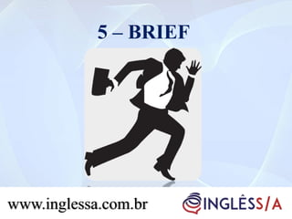 5 – BRIEF
www.inglessa.com.br
 