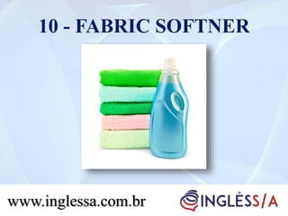 10 - FABRIC SOFTNER
www.inglessa.com.br
