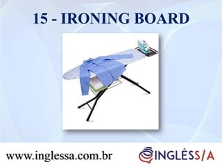 15 - IRONING BOARD
www.inglessa.com.br