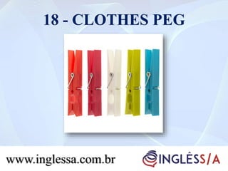 18 - CLOTHES PEG
www.inglessa.com.br
