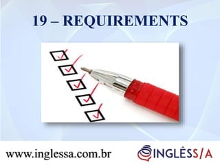 19 – REQUIREMENTS
www.inglessa.com.brwww.inglessa.com.br
 