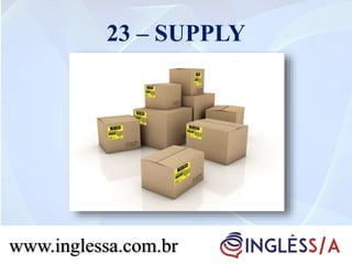 23 – SUPPLY
www.inglessa.com.brwww.inglessa.com.br
 