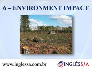 6 – ENVIRONMENT IMPACT
www.inglessa.com.brwww.inglessa.com.br
 