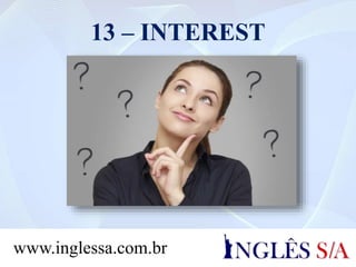 13 – INTEREST
www.inglessa.com.br
 