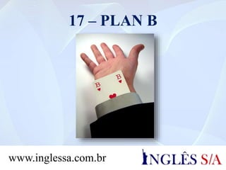 17 – PLAN B
www.inglessa.com.br
 