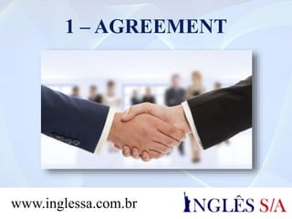 1 – AGREEMENT
www.inglessa.com.br
 