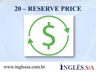 20 – RESERVE PRICE
www.inglessa.com.br
 