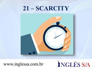 21 – SCARCITY
www.inglessa.com.br
 