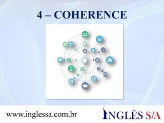 4 – COHERENCE
www.inglessa.com.br
 