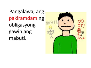 Pangalawa, ang
pakiramdam ng
obligasyong
gawin ang
mabuti.
 