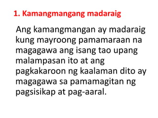 1. Kamangmangang madaraig
Ang kamangmangan ay madaraig
kung mayroong pamamaraan na
magagawa ang isang tao upang
malampasan ito at ang
pagkakaroon ng kaalaman dito ay
magagawa sa pamamagitan ng
pagsisikap at pag-aaral.
 