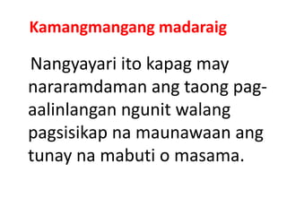 Kamangmangang madaraig
Nangyayari ito kapag may
nararamdaman ang taong pag-
aalinlangan ngunit walang
pagsisikap na maunawaan ang
tunay na mabuti o masama.
 