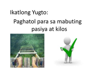 Ikatlong Yugto:
Paghatol para sa mabuting
pasiya at kilos
 