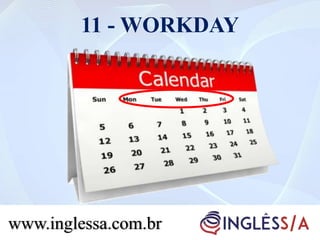 11 - WORKDAY
www.inglessa.com.br
 