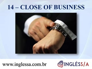 14 – CLOSE OF BUSINESS
www.inglessa.com.br
 