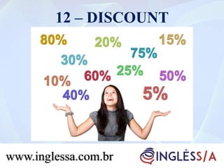 12 – DISCOUNT
www.inglessa.com.br
 
