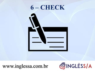 6 – CHECK
www.inglessa.com.br
 