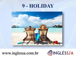 9 - HOLIDAY
www.inglessa.com.br
