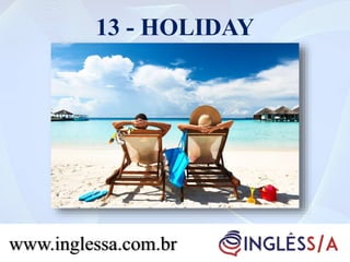 13 - HOLIDAY
www.inglessa.com.br