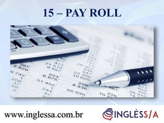 15 – PAY ROLL
www.inglessa.com.br