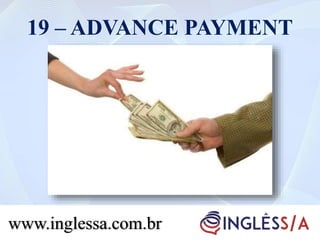 19 – ADVANCE PAYMENT
www.inglessa.com.br